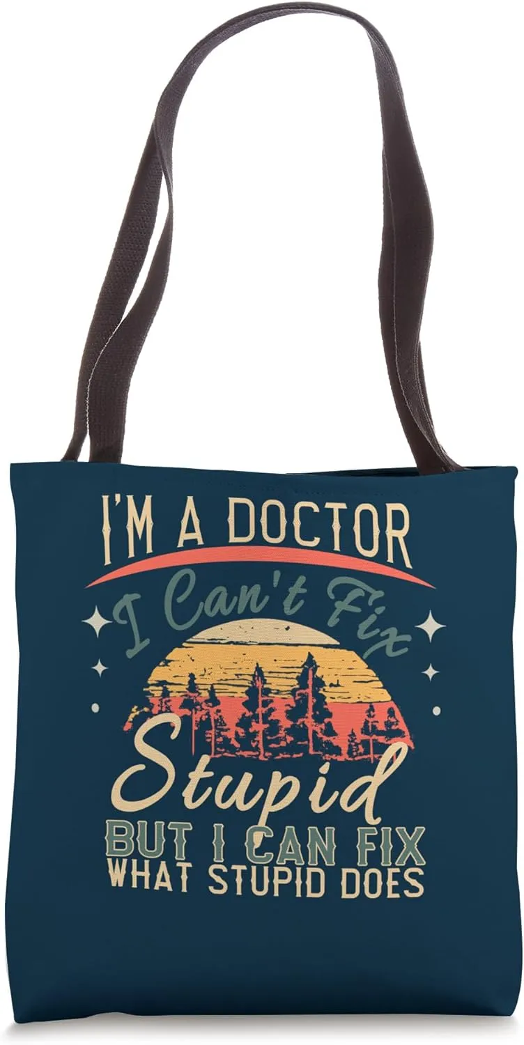 I Am A Doctor I Can't Fix Stupid Funny Vintage Doctor Tote Bag