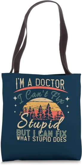 I Am A Doctor I Can't Fix Stupid Funny Vintage Doctor Tote Bag