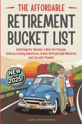 The Affordable Retirement Bucket List: Avoid Regrets, Discover a New Life Purpose, Embrace Exciting Adventures, Create Unforgettable Memories, and Live with Passion! Paperback  February 10, 2025